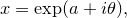 \[  x = \exp (a+i\theta ),  \]