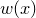 $\displaystyle  w(x)  $