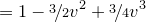 $\displaystyle  = 1 - \nicefrac {3}{2}v^2 + \nicefrac {3}{4}v^3  $
