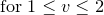 $\displaystyle  \, \mathrm{for~ }1\leq v\leq 2  $