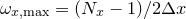 $\omega _{x,\mathrm{max}}=(N_ x-1)/{2\Delta x}$