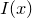 $I(x)$