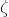 $\zeta $