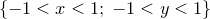 $\left\{  -1<x<1;\;  -1<y<1\right\} $