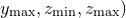 $y_\mathrm {max},z_\mathrm {min},z_\mathrm {max})$
