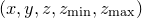 $(x,y,z,z_\mathrm {min},z_\mathrm {max})$