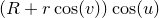 $\displaystyle  (R + r\cos (v))\cos (u)  $