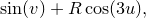$\displaystyle  \sin (v)+R\cos (3u) ,  $