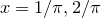 $x=1/\pi , 2/\pi $