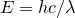 $E=hc/\lambda $