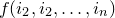 $f(i_2,i_2,\ldots ,i_ n)$