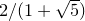 $2/(1+\sqrt {5})$
