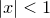 $|x|<1$