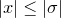 $|x| \leq |\sigma |$