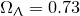 $\Omega _\Uplambda =0.73$