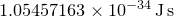 $1.05457163\times 10^{-34}\, \mathrm{J}\, \mathrm{s}$