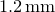 $1.2\, \mathrm{mm}$