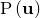 $\mathrm{P}\left( \mathbf{u} \right)$