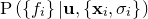 $\mathrm{P}\left( \left\{ f_ i \right\}  | \mathbf{u}, \left\{  \mathbf{x}_ i, \sigma _ i \right\}  \right)$