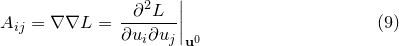 \begin{equation} A_{ij} = \nabla \nabla L = \left.\frac{\partial ^2 L}{\partial u_ i \partial u_ j}\right|_{\mathbf{u}^0} \end{equation}