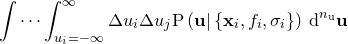$\displaystyle  \idotsint _{u_ i=-\infty }^{\infty } \Delta u_ i \Delta u_ j \mathrm{P}\left( \mathbf{u} | \left\{  \mathbf{x}_ i, f_ i, \sigma _ i \right\}  \right) \, \mathrm{d}^{n_\mathrm {u}}\mathbf{u}  $