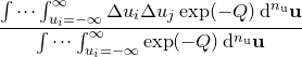 $\displaystyle  \frac{ \idotsint _{u_ i=-\infty }^{\infty } \Delta u_ i \Delta u_ j \exp (-Q) \, \mathrm{d}^{n_\mathrm {u}}\mathbf{u} }{ \idotsint _{u_ i=-\infty }^{\infty } \exp (-Q) \, \mathrm{d}^{n_\mathrm {u}}\mathbf{u} } \nonumber  $