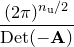 $\displaystyle  \frac{(2\pi )^{n_\mathrm {u}/2}}{\mathrm{Det}(\mathbf{-A})} \nonumber  $