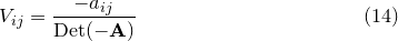 \begin{equation} V_{ij} = \frac{-a_{ij}}{\mathrm{Det}(\mathbf{-A})} \end{equation}