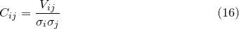 \begin{equation}  C_{ij} = \frac{V_{ij}}{\sigma _ i\sigma _ j} \end{equation}