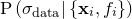 $\mathrm{P}\left( \sigma _\mathrm {data} | \left\{  \mathbf{x}_ i, f_ i \right\}  \right)$